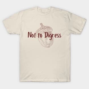 Not to Digress T-Shirt